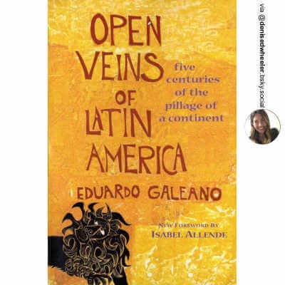 Open Veins of Latin America : Five Centuries of the Pillage of a Continent