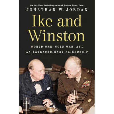 Ike and Winston: World War, Cold War, and an Extraordinary Friendship